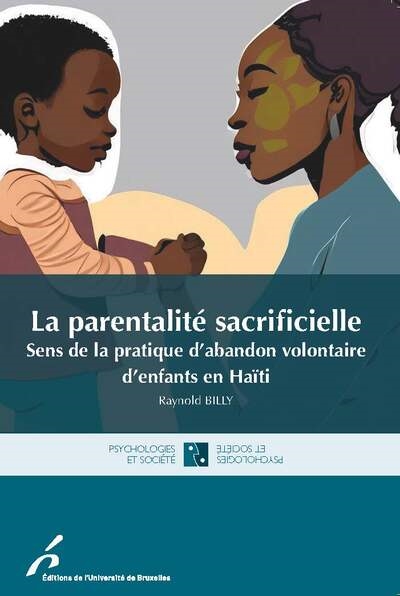 La parentalité sacrificielle : sens de la pratique d'abandon volontaire d'enfants en Haïti