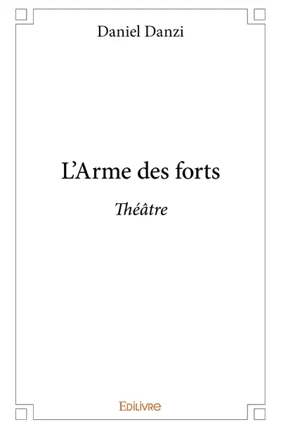 L'arme des forts : Théâtre