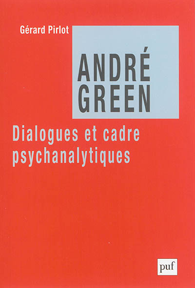 André Green : dialogues et cadre psychanalytiques