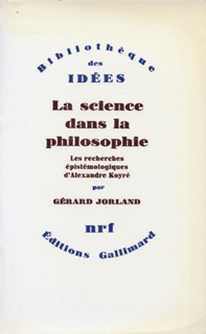 La Science dans la philosophie : les recherches épistémologiques d'Alexandre Koyré