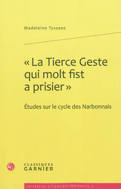 La tierce geste qui molt fist a prisier : études sur le cycle des Narbonnais