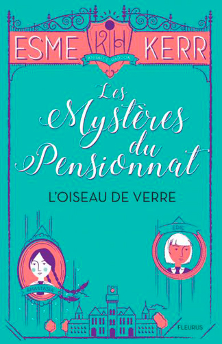 Les mystères du pensionnat Tome 1. L'oiseau de verre