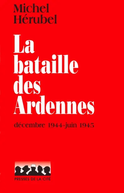 La bataille des Ardennes : décembre 1944-janvier 1945