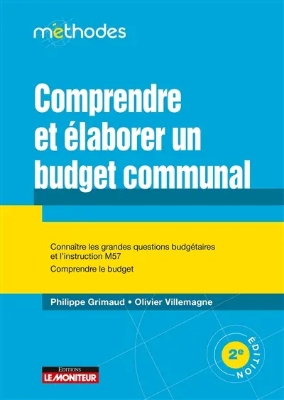 Comprendre et élaborer un budget communal : connaître les grandes questions budgétaires et l'instruction M57, comprendre le budget