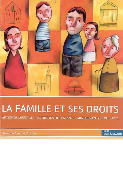 La famille et ses droits : autorité parentale, entretien des enfants, mineurs en société, etc.