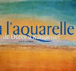 L'aquarelle : de Dürer à Kandinsky