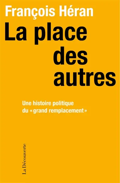 La place des autres : une histoire politique du "grand remplacement"