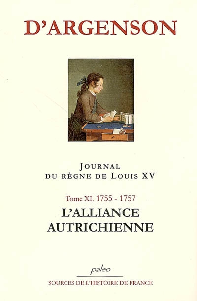 Journal du marquis d'Argenson. Vol. 11. L'alliance autrichienne *** Journal du règne de Louis XV : 1755-1757
