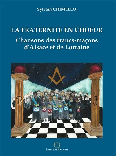 La fraternité en choeur : chansons des francs-maçons d'Alsace et de Lorraine