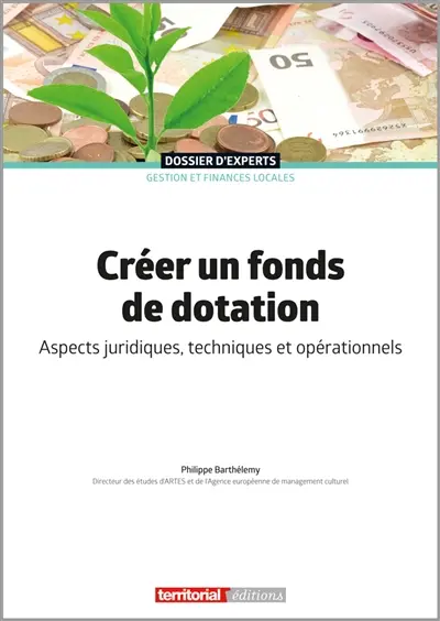 Créer un fonds de dotation : aspects juridiques, techniques et opérationnels