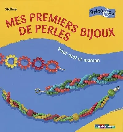 Mes premiers bijoux de perles : pour moi et maman