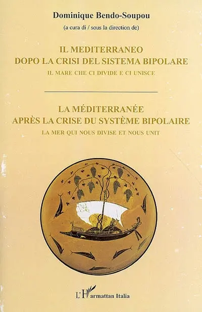Il Mediterraneo dopo la crisi del sistema bipolare : il mare che ci divide e ci unice. La Méditerranée après la crise du système bipolaire : la mer qui nous divise et nous unit