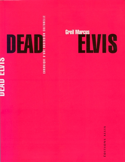 Dead Elvis : chronique d'une obsession culturelle