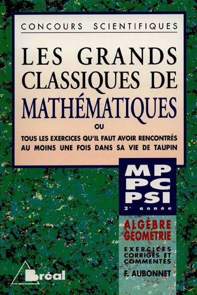 Les grands classiques de mathématiques, algèbre, géométrie, MP, PC, PSI
