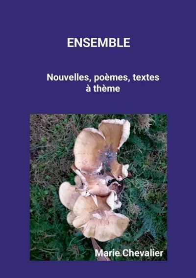 ENSEMBLE : Nouvelles, poèmes, textes à thème