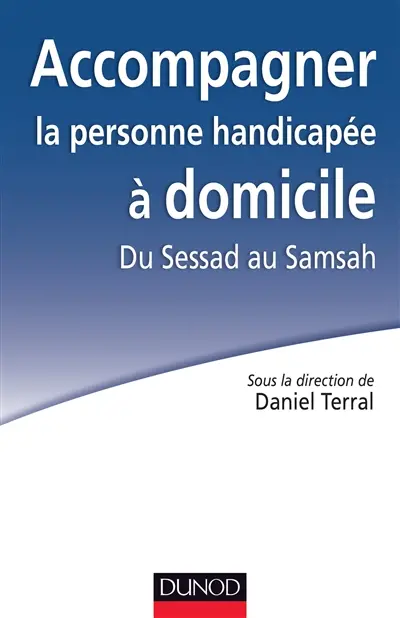Accompagner la personne handicapée à domicile : du Sessad au Samsah
