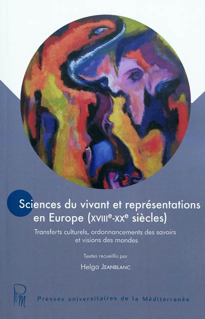 Sciences du vivant et représentations en Europe (XVIIIe-XXe siècles) : transferts culturels, ordonnancements des savoirs et visions des mondes