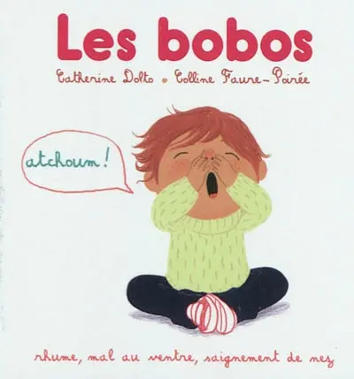 Les bobos. Rhume, mal au ventre, saignement de nez