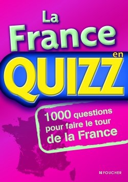La France en quizz : 1.000 questions pour faire le tour de la France