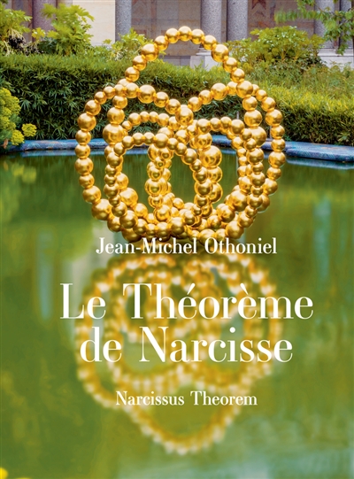 Jean-Michel Othoniel : le théorème de Narcisse. Jean-Michel Othoniel : Narcissus theorem