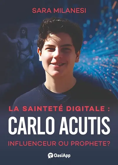 La sainteté digitale : Carlo Acutis, influenceur ou prophète ?