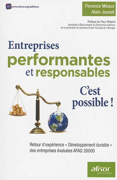 Entreprises performantes et responsables : c'est possible ! : retour d'expérience développement durable des entreprises évaluées AFAQ 26.000