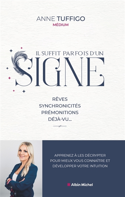 Il suffit parfois d'un signe : rêves, synchronicités, prémonitions, déjà-vu... : apprenez à les décrypter pour mieux vous connaître et développer votre intuition