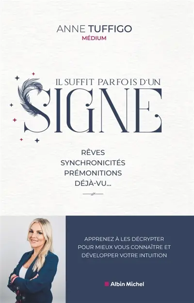 Il suffit parfois d'un signe : rêves, synchronicités, prémonitions, déjà-vu... : apprenez à les décrypter pour mieux vous connaître et développer votre intuition