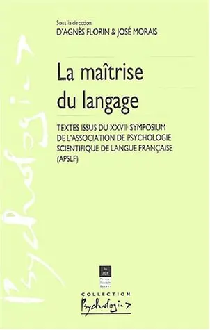 La maîtrise du langage : textes issus du XXVIIe Symposium de l'Association de psychologie scientifique de langue française (APSLF)