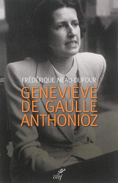 Geneviève de Gaulle-Anthonioz : l'autre de Gaulle