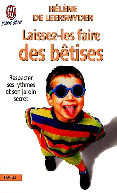 Laissez-les faire des bêtises : plaidoyer pour l'enfant par un pédiatre d'aujourd'hui