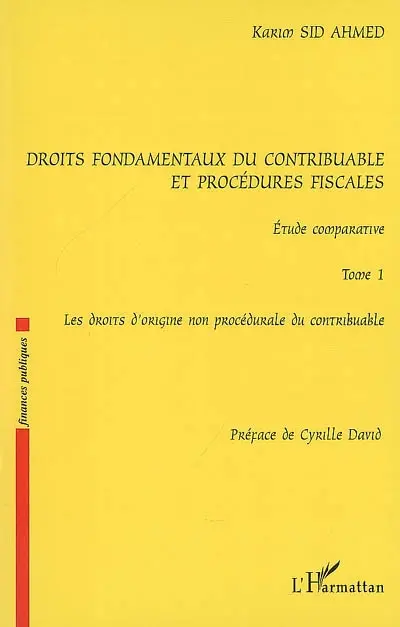 Droits fondamentaux du contribuable et procédures fiscales : étude comparative. Vol. 1. Les droits d'origine non procédurale du contribuable