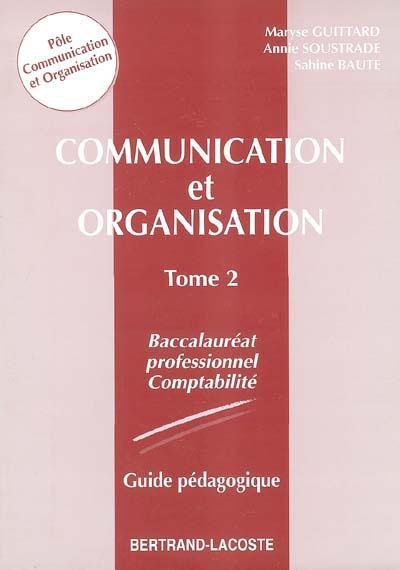 Communication et organisation Baccalauréat professionnel Comptabilité. Vol. 2. Guide pédagogique