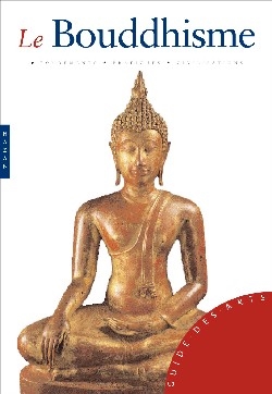 Le bouddhisme : fondements, pratique, civilisations
