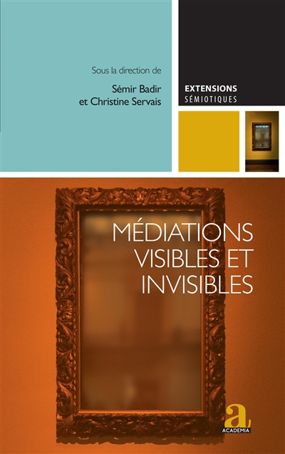 Médiations visibles et invisibles : essais critiques sur les dispositifs médiatiques contemporains