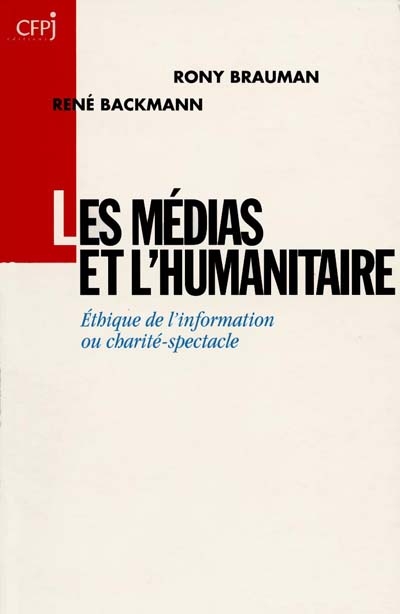 Les médias et l'humanitaire : éthique de l'information ou charité spectacle