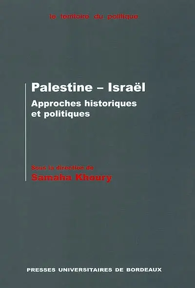 Palestine-Israël : approches historiques et politiques : actes du colloque organisé à l'Université Michel de Montaigne, Bordeaux, 3-5 mai 2000