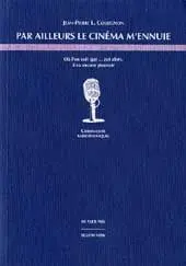 Par ailleurs le cinéma m'ennuie : où l'on croit que... zut alors, il va encore pleuvoir : chroniques radiophoniques