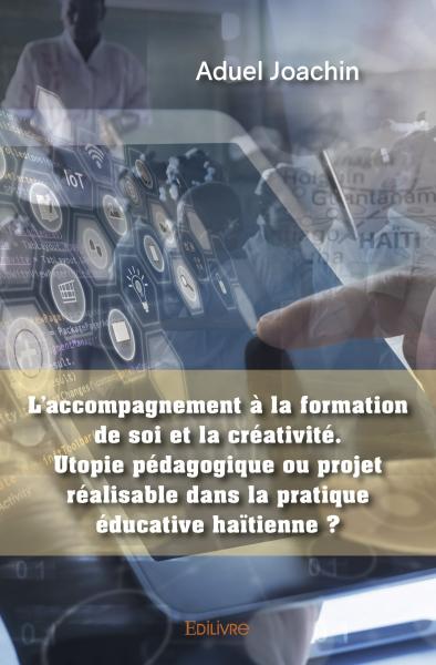 L’accompagnement à la formation de soi et la créativité. utopie pédagogique ou projet réalisable dans la pratique éducative haïtienne ?