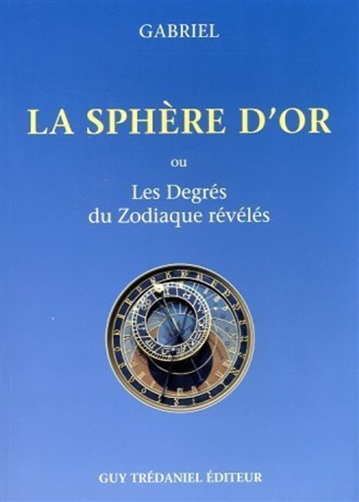 La sphère d'or ou Les degrés du zodiaque révélés