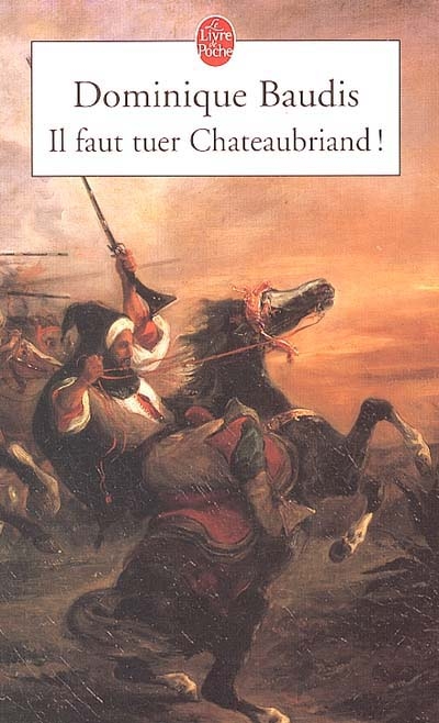 Il faut tuer Chateaubriand !. Itinéraire de Paris à Jérusalem (voyage d'Egypte)