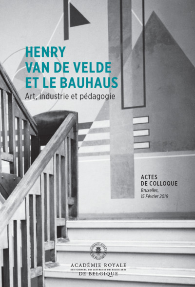 Henry Van de Velde et le Bauhaus : art, industrie et pédagogie : actes de colloque, Bruxelles, 15 février 2019
