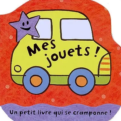 Mes jouets ! : un petit livre qui se cramponne !