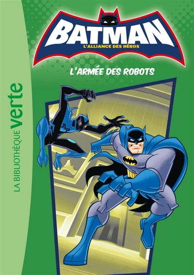 Batman, l'alliance des héros. Vol. 4. L'armée des robots