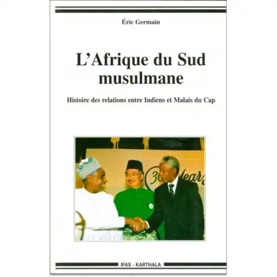 L'Afrique du Sud musulmane : histoire des relations entre Indiens et Malais du Cap