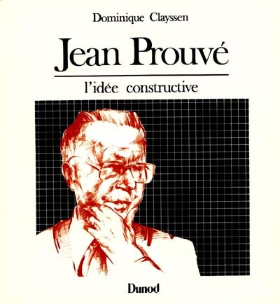 Jean Prouvé : l'idée constructive