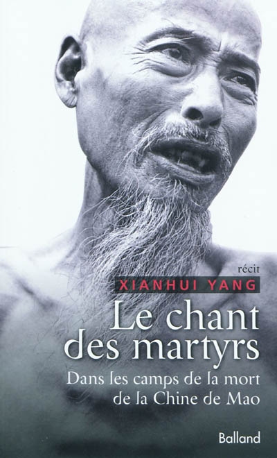 Le chant des martyrs : dans les camps de la mort de la Chine de Mao