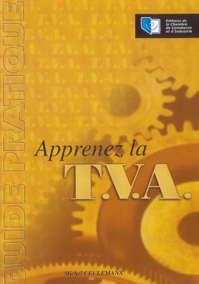 Apprenez la T.V.A. : initiation au fonctionnement du système de la T.V.A. et notions de base