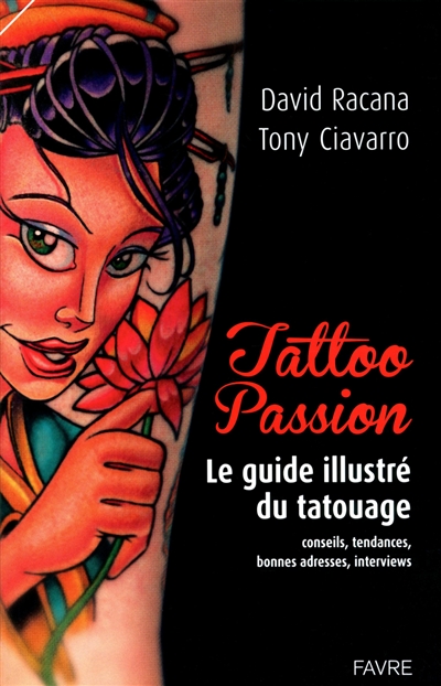 Tattoo passion : le guide illustré du tatouage : conseils, tendances, bonnes adresses, interviews