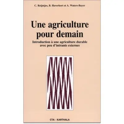 Une agriculture pour demain : introduction à une agriculture durable avec peu d'intrants externes